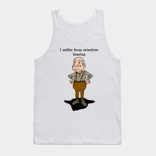 I suffer from selective hearing, grandpa hears what he wants to Tank Top